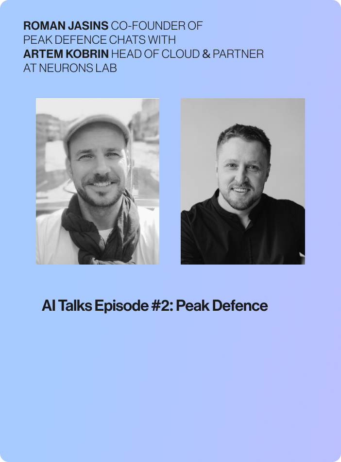 Deep-dive into Peak Defence’s AI Transformation #2 with Roman Jasins and Artem Kobrin